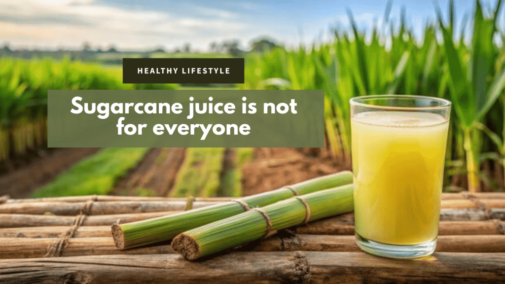 Sugarcane Juice is Not for Everyone: Risks & Health Tips