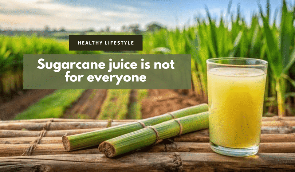 Sugarcane Juice is Not for Everyone: Risks & Health Tips
